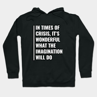 In Times of Crisis Imagination Can Do Wonderful Things Hoodie